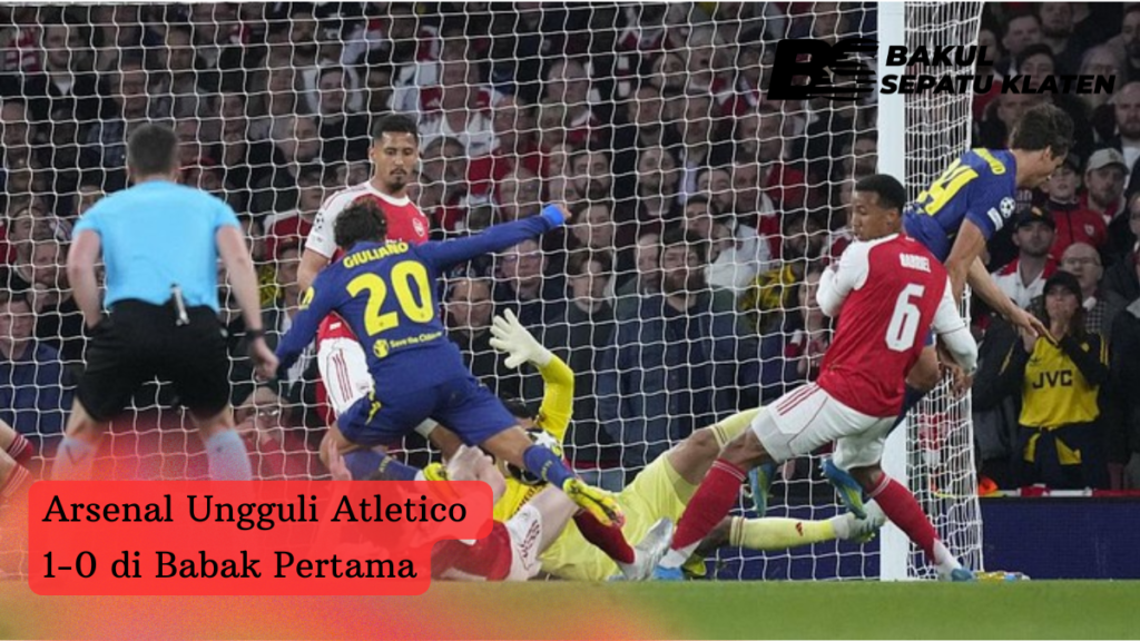 Arsenal Ungguli Atletico 1 – 0  Di Babak Pertama
